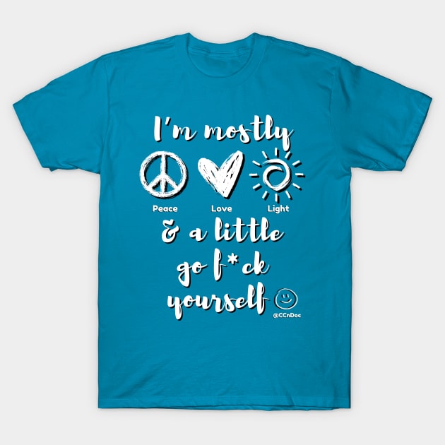 Mostly Peace Love & Light - White Writing T-Shirt by CCnDoc